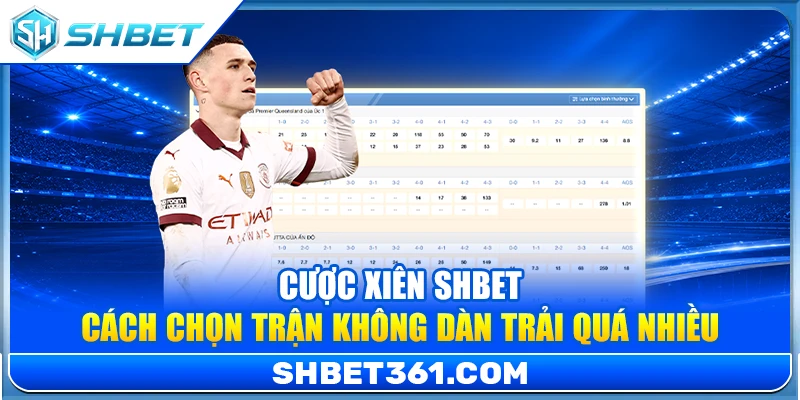 Cược Xiên SHBET – Cách Chọn Trận Không Dàn Trải Quá Nhiều