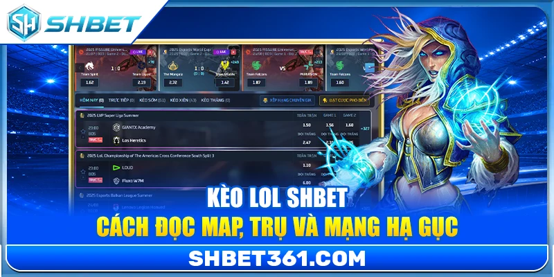 Kèo LOL SHBET – Cách Đọc Map, Trụ Và Mạng Hạ Gục Cho Game Thủ 1 Kèo LOL SHBET – Cách Đọc Map, Trụ Và Mạng Hạ Gục Cho Game Thủ