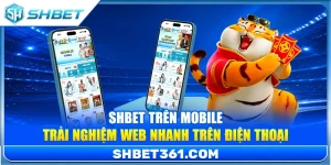 SHBET Trên Mobile – Trải Nghiệm Web Nhanh Trên Điện Thoại
