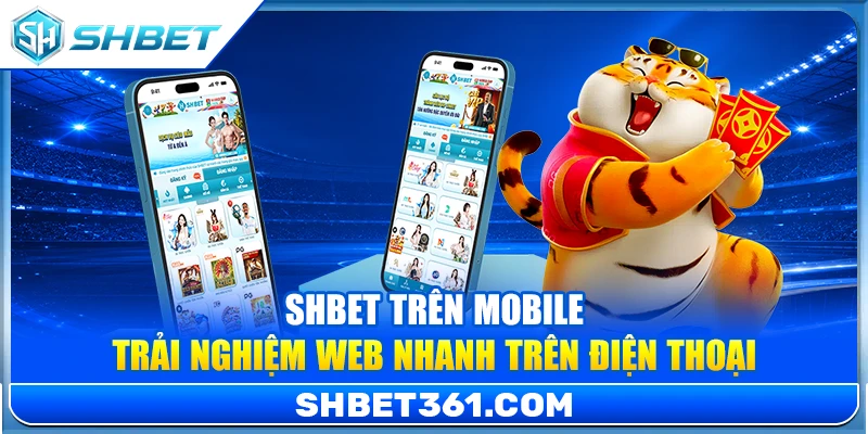 SHBET Trên Mobile – Trải Nghiệm Web Nhanh Trên Điện Thoại 1 SHBET Trên Mobile – Trải Nghiệm Web Nhanh Trên Điện Thoại