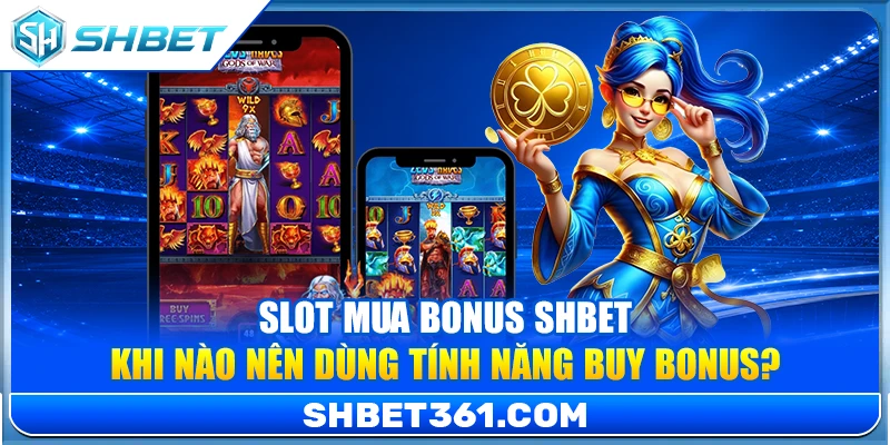 Slot Mua Bonus SHBET – Khi Nào Nên Dùng Tính Năng Buy Bonus? 1 Slot Mua Bonus SHBET – Khi Nào Nên Dùng Tính Năng Buy Bonus?