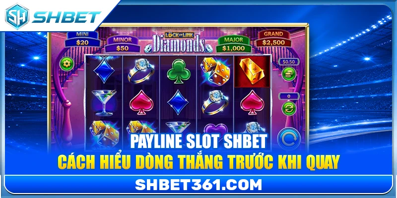 Payline Slot SHBET – Cách Hiểu Dòng Thắng Trước Khi Quay 1 Payline Slot SHBET – Cách Hiểu Dòng Thắng Trước Khi Quay