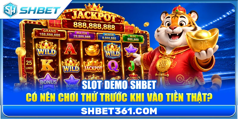 Slot Demo SHBET – Có Nên Chơi Thử Trước Khi Vào Tiền Thật? 1 Slot Demo SHBET – Có Nên Chơi Thử Trước Khi Vào Tiền Thật?