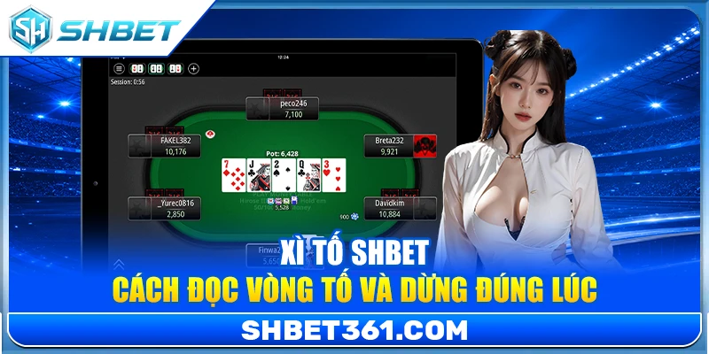Xì Tố SHBET – Cách Đọc Vòng Tố Và Dừng Đúng Lúc 1 Xì Tố SHBET – Cách Đọc Vòng Tố Và Dừng Đúng Lúc