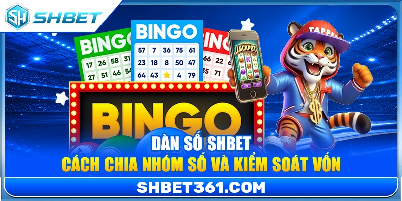 Dàn Số SHBET – Cách Chia Nhóm Số Và Kiểm Soát Vốn Chuyên Nghiệp
