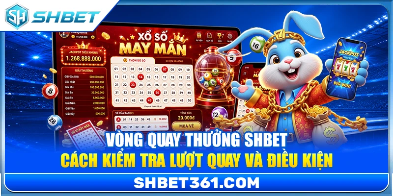 Vòng Quay Thưởng SHBET – Cách Kiểm Tra Lượt Quay Và Điều Kiện 1 Vòng Quay Thưởng SHBET – Cách Kiểm Tra Lượt Quay Và Điều Kiện