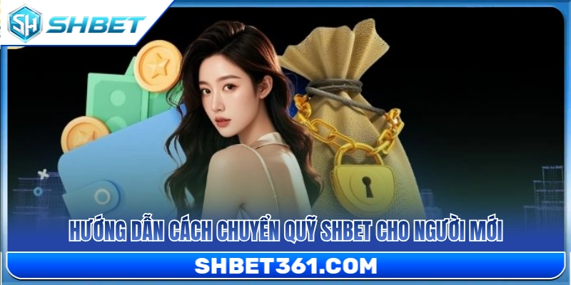 Chuyển Quỹ SHBET – Cách Đưa Tiền Vào Đúng Sảnh Cần Chơi 3 Các bước chuyển tiền giữa các ví từng bước