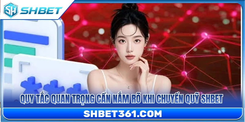 Chuyển Quỹ SHBET – Cách Đưa Tiền Vào Đúng Sảnh Cần Chơi 4 Lưu ý quan trọng khi chuyển quỹ SHBET