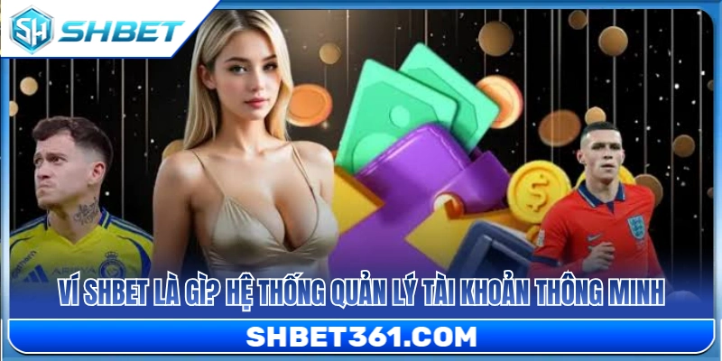 Ví SHBET – Cách Quản Lý Số Dư Trước Khi Vào Sảnh Chơi 2 Tìm hiểu về ví SHBET và công cụ quản lý tài chính thông minh