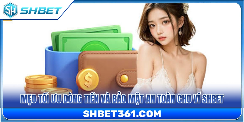 Ví SHBET – Cách Quản Lý Số Dư Trước Khi Vào Sảnh Chơi 4 Bí quyết tối ưu nguồn vốn và tăng cường an toàn cho ví SHBET
