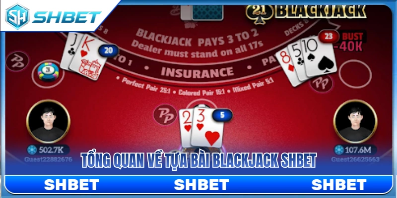 Blackjack SHBET – Cách Tính Điểm Và Dừng Bài Đúng Lúc 2 Khái quát thông tin cơ bản về tựa game blackjack SHBET