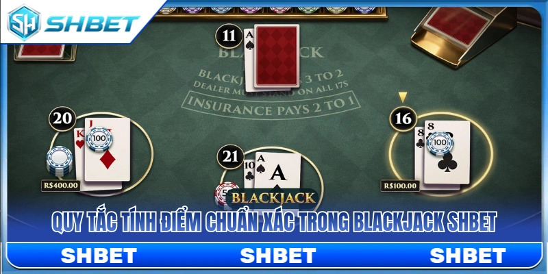 Blackjack SHBET – Cách Tính Điểm Và Dừng Bài Đúng Lúc 3 Quy định tính điểm bài blackjack SHBET chuẩn nhà cái