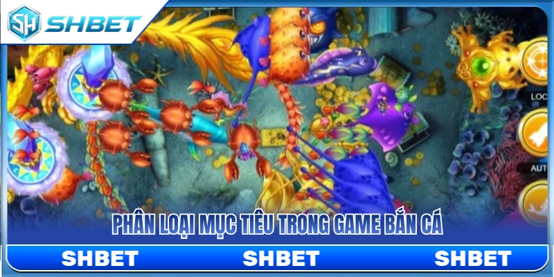 Từng nhóm mục tiêu phổ biến trong game bắn cá 