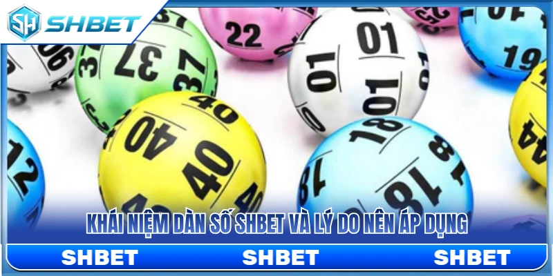 Khái quát về dàn số SHBET và nguyên nhân nên dùng 
