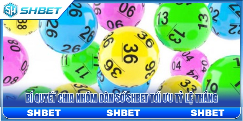Mẹo phân nhóm dàn số SHBET nâng cao tỷ lệ trúng 