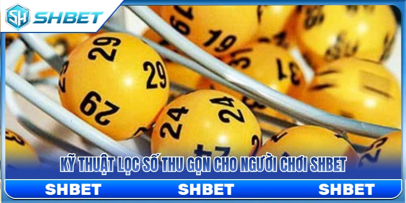 Đề Đặc Biệt SHBET – Cách Chọn Số Không Dàn Trải Quá Rộng 4 Bí quyết lọc dàn số thu nhỏ hiệu quả