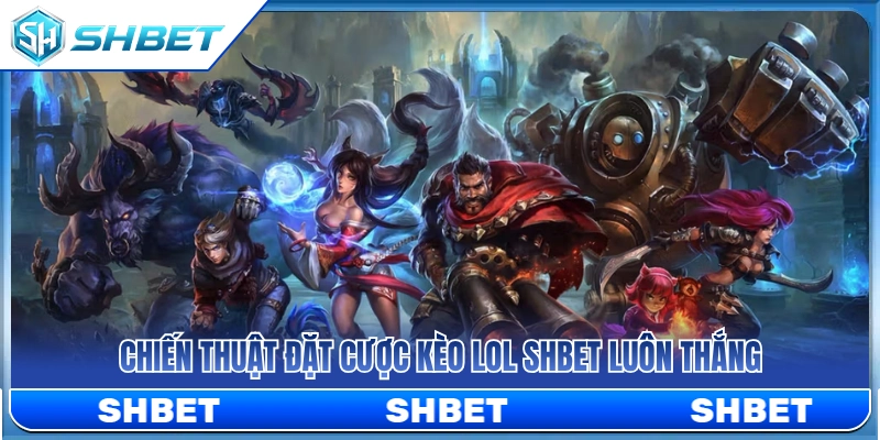 Kèo LOL SHBET – Cách Đọc Map, Trụ Và Mạng Hạ Gục Cho Game Thủ 4 Bí quyết đánh kèo Liên Minh SHBET tối ưu tỷ lệ thắng