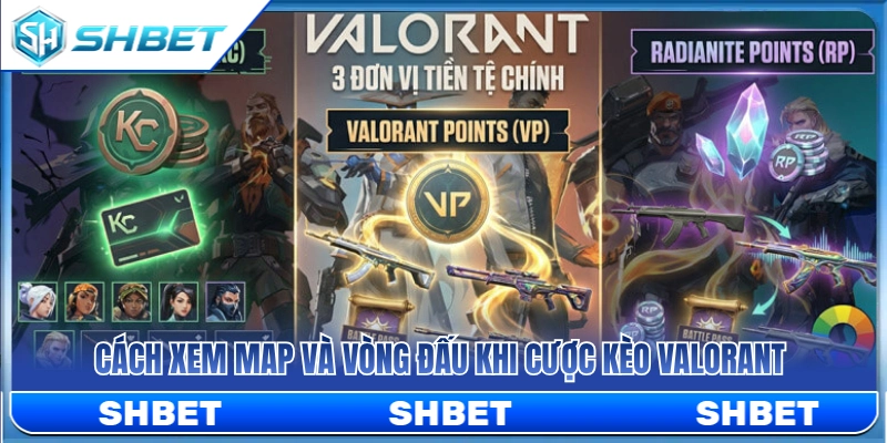 Kèo Valorant SHBET – Cách Xem Map, Round Và Phong Độ Đội 3 Hướng dẫn đọc tỷ lệ cược bản đồ và round đấu Valorant