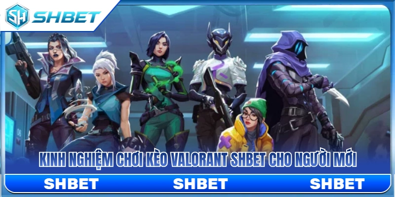 Kèo Valorant SHBET – Cách Xem Map, Round Và Phong Độ Đội 4 Kinh nghiệm cá cược Valorant SHBET dễ thắng cho người mới