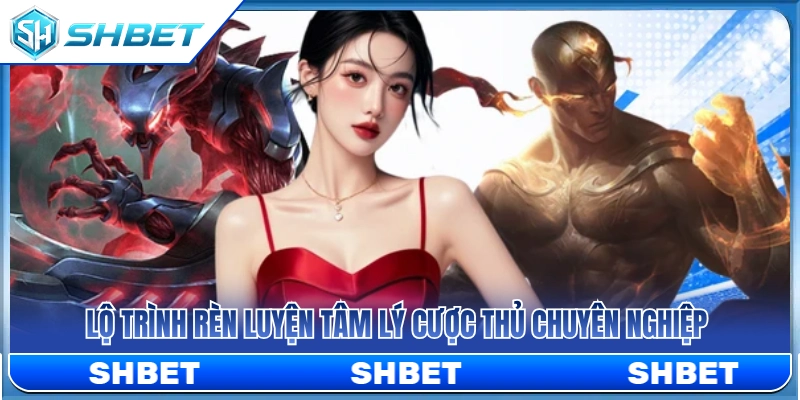 Kinh Nghiệm Esports SHBET Không Chạy Theo Cảm Tính 3 Kinh nghiệm esports SHBET hiệu quả từ cao thủ