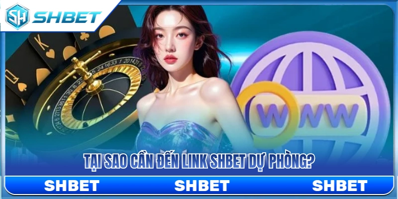 Lý do nên trang bị link SHBET dự phòng 