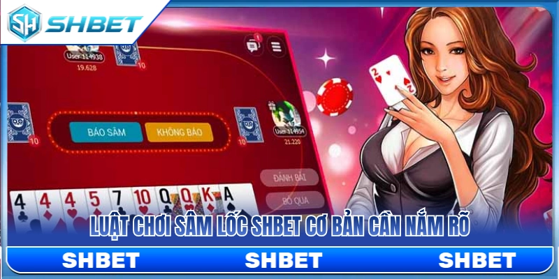 Các quy tắc sâm lốc SHBET cơ bản cần biết 