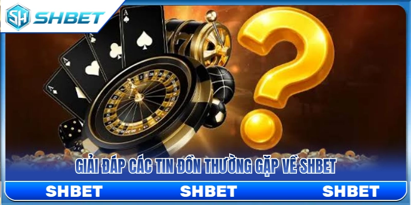 SHBET Có Đáng Tin Không? Những Điểm Nên Kiểm Tra Trước Khi Chơi 4 Sự thật đằng sau tin đồn về SHBET có đáng tin không