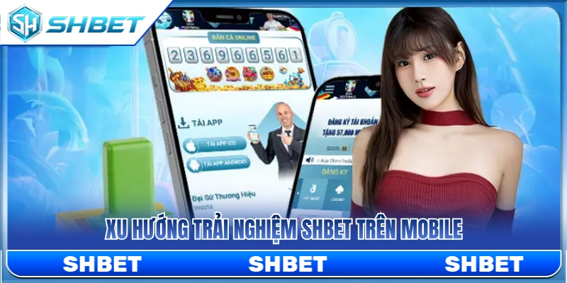 SHBET Trên Mobile – Trải Nghiệm Web Nhanh Trên Điện Thoại 2 Xu hướng chơi SHBET trên mobile hiện nay
