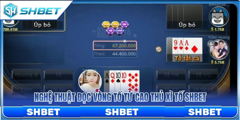 Xì Tố SHBET – Cách Đọc Vòng Tố Và Dừng Đúng Lúc 3 Bí quyết đoán nhịp tố bài của cao thủ xì tố